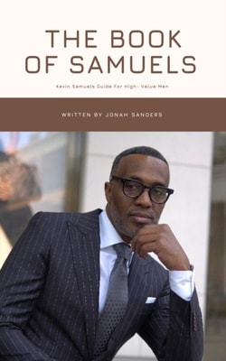 Book of Samuels:Kevin Samuels Guide For High- Value Men