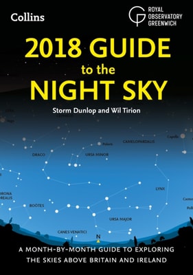 2018 Guide to the Night Sky: A month-by-month guide to exploring the skies above Britain and Ireland