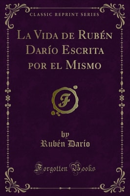 La Vida de Rubén Darío Escrita por el Mismo