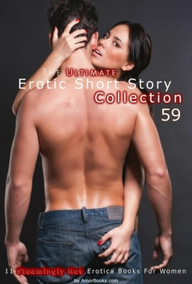 Ultimate Erotic Short Story Collection 59: 11 Erotica Books