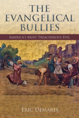 Evangelical Bullies: America's Most Treacherous Evil