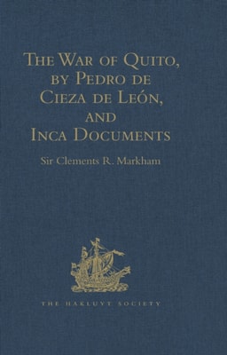 War of Quito, by Pedro de Cieza de Leon, and Inca Documents