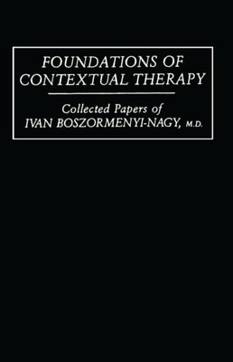 Foundations Of Contextual Therapy:..Collected Papers Of Ivan