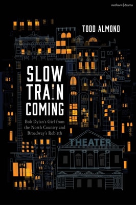 Slow Train Coming: Bob Dylan s Girl from the North Country and Broadway's Rebirth