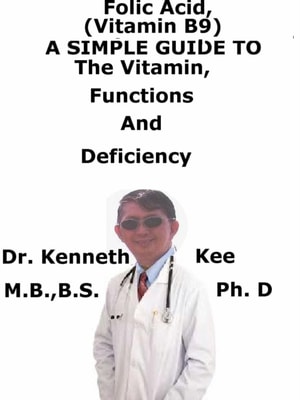 Folic Acid (Vitamin B9), A Simple Guide To The Vitamin, Functions And Deficiency