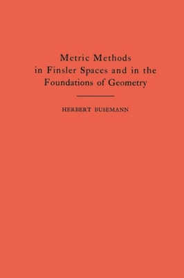 Metric Methods of Finsler Spaces and in the Foundations of Geometry