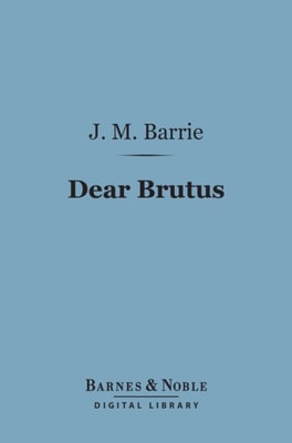 Dear Brutus (Barnes & Noble Digital Library)