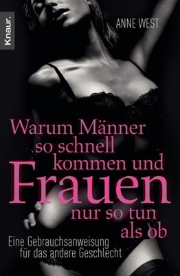 Warum Männer so schnell kommen und Frauen nur so tun als ob