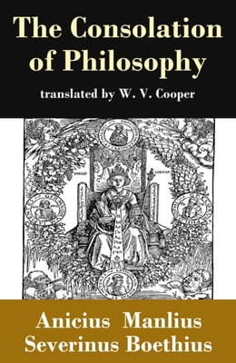 Consolation of Philosophy (translated by W. V. Cooper)