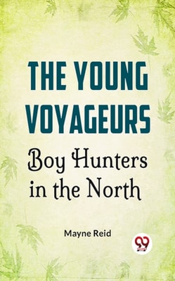 Young Voyageurs: Boy Hunters In The North