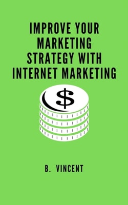 Improve Your Marketing Strategy with Internet Marketing