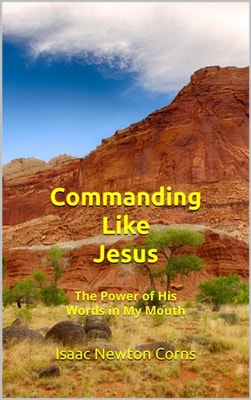 Commanding  Like Jesus The Power of His Words  in My Mouth