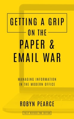 Getting a Grip on the Paper and Email War: Managing information in the modern office