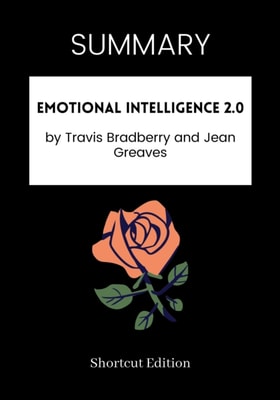 SUMMARY: Emotional Intelligence 2.0 By Travis Bradberry And Jean Greaves
