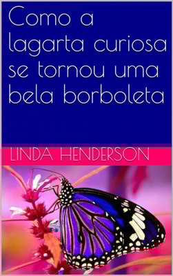 Como a lagarta curiosa se tornou uma bela borboleta