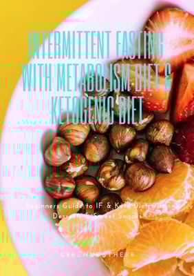 Intermittent Fasting With Metabolism Diet & Ketogenic Diet Beginners Guide To IF & Keto Diet With Desserts & Sweet Snacks