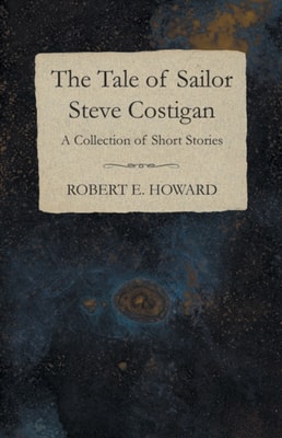 Tale of Sailor Steve Costigan (A Collection of Short Stories)