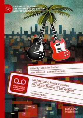 Underground Music Cultures and Music-Making in Los Angeles