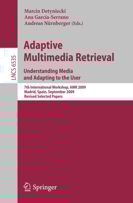Adaptive Multimedia Retrieval. Understanding Media and Adapting to the User