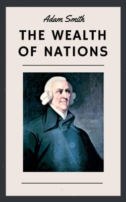 Adam Smith: The Wealth of Nations (English Edition)