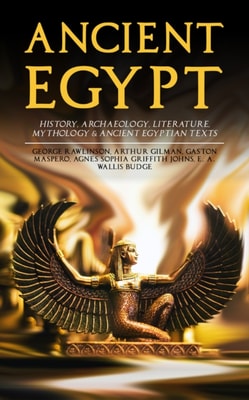 ANCIENT EGYPT: History, Archaeology, Literature, Mythology & Ancient Egyptian Texts
