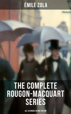 Complete Rougon-Macquart Series (All 20 Books in One Edition)