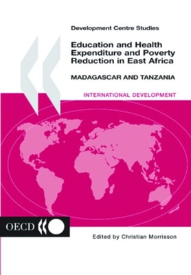 Development Centre Studies Education and Health Expenditure and Poverty Reduction in East Africa Madagascar and Tanzania