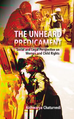 Unheard Predicament Social And Legal Perspective On Women And Child Rights
