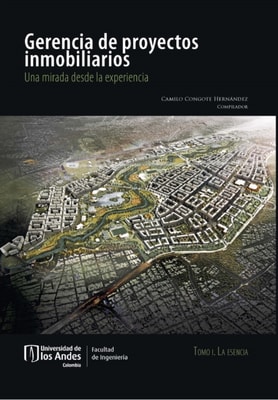 Gerencia de proyectos inmobiliarios: una mirada desde la experiencia. La esencia tomo I