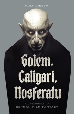 Golem, Caligari, Nosferatu - A Chronicle of German Film Fantasy