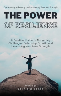 Power of Resilience: Overcoming Adversity and Achieving Personal Triumph