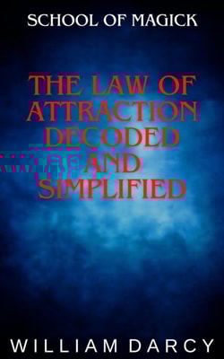 Law of Attraction Decoded and Simplified