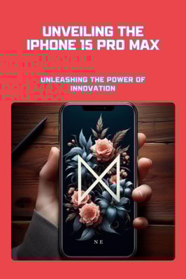 Unveiling the iPhone 15 Pro Max: Unleashing the Power of Innovation