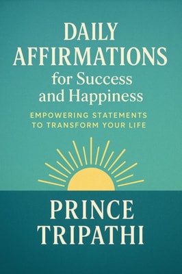 Daily Affirmations for Success and Happiness: Rewire Your Mindset, Elevate Your Life, and Manifest Confidence, Calm, and Clarity-One Powerful Thought at a Time