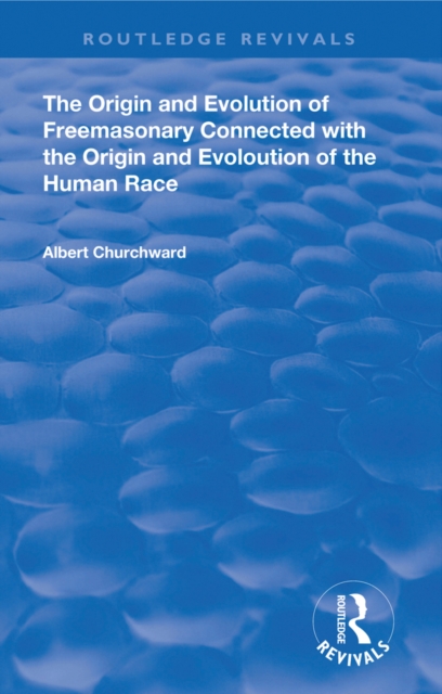 Origin and Evolution of Freemasonary Connected with the Origin and Evoloution of the Human Race.