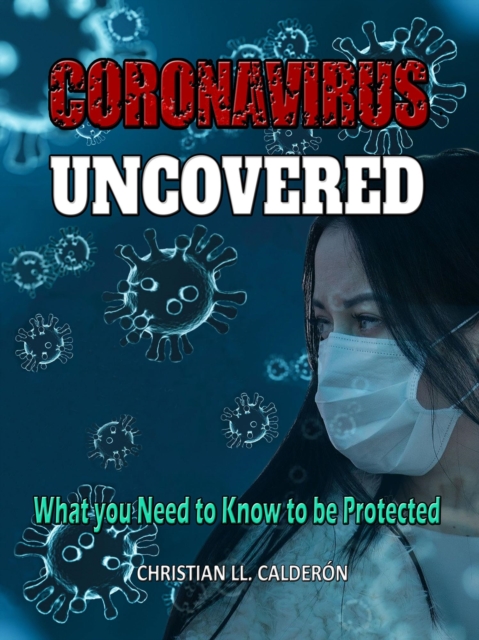 Coronavirus Uncovered: What You Need to Know to Be Protected