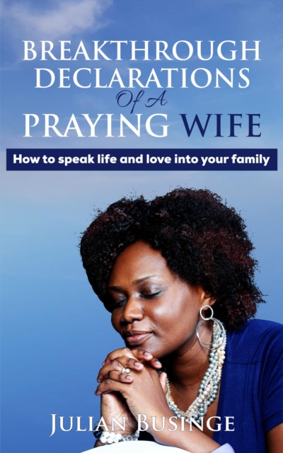 Breakthrough Declarations  Of A Praying Wife