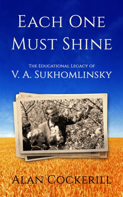 Each One Must Shine: The Legacy of Vasily Sukhomlinsky