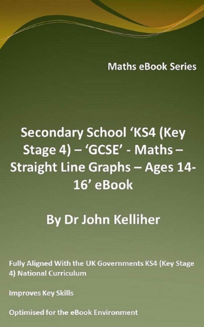 Secondary School 'KS4 (Key Stage 4) - 'GCSE' - Maths - Straight Line Graphs - Ages 14-16' eBook