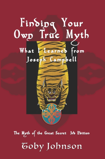 Finding Your Own True Myth: What I Learned from Joseph Campbell: The Myth of the Great Secret III
