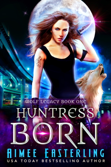 Huntress Born: Wolf Legacy Book 1