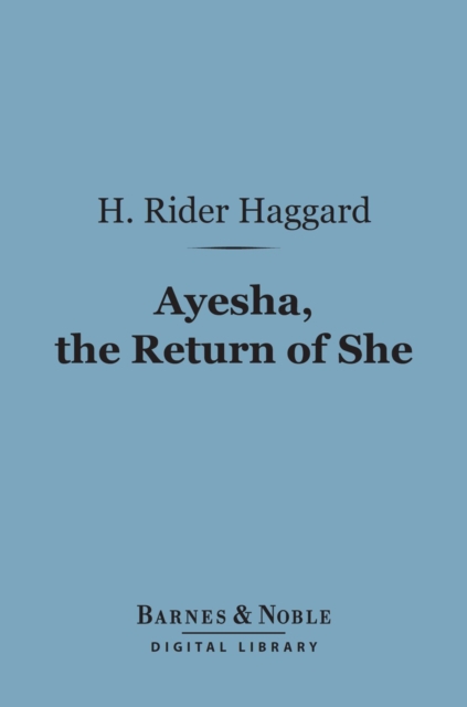 Ayesha, The Return of She (Barnes & Noble Digital Library)