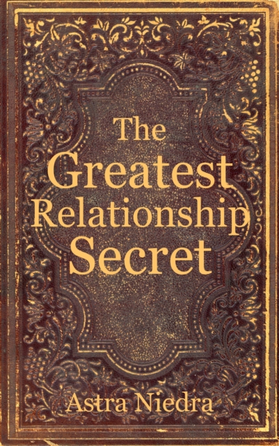 Greatest Relationship Secret - How Your Inner Selves Shape Your Relationships (And Your Life)