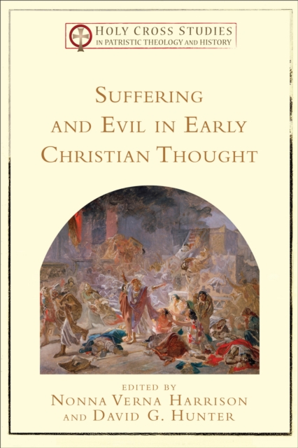 Suffering and Evil in Early Christian Thought (Holy Cross Studies in Patristic Theology and History)