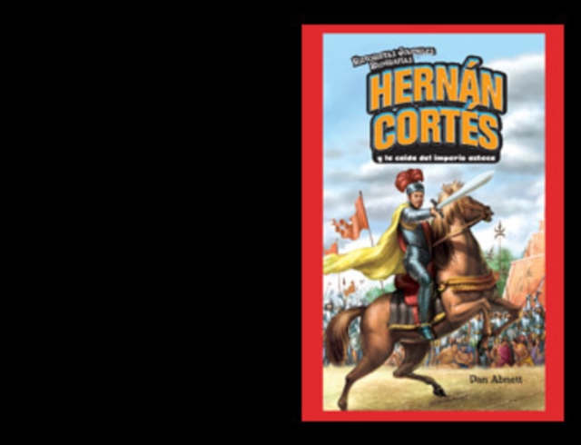 Hernán Cortés y la caída del imperio azteca (Hernan Cortes and the Fall of the Aztec Empire)