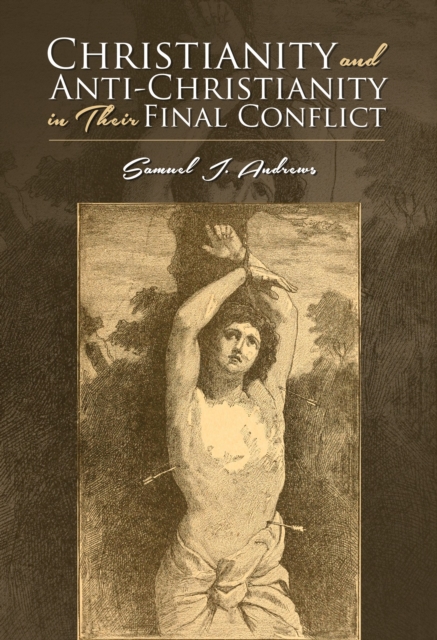 Christianity and Anti-Christianity in Their Final Conflict