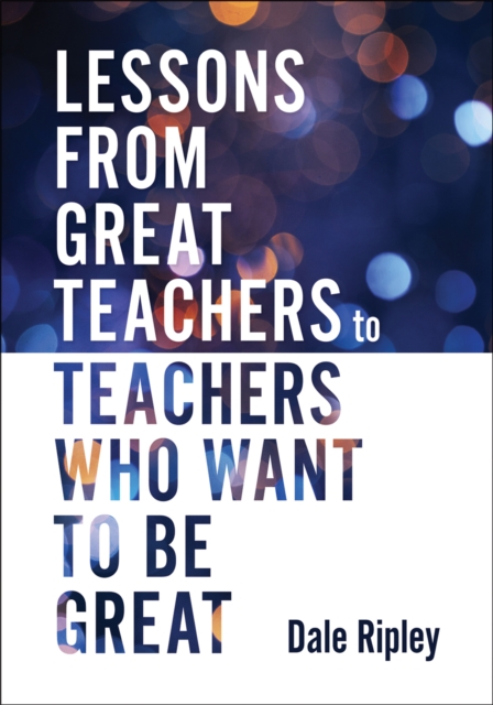 Lessons From Great Teachers to Teachers Who Want to Be Great
