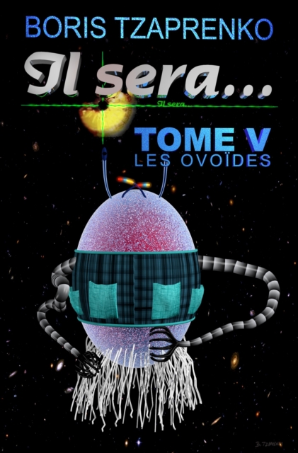 Il sera... Tome 5 Les Ovoides