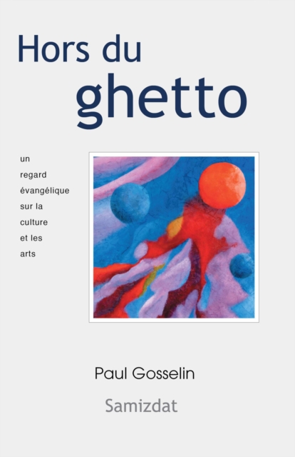 Hors du ghetto: un regard evangelique sur la culture et les arts.