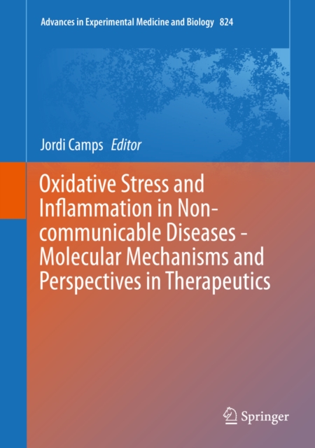 Oxidative Stress and Inflammation in Non-communicable Diseases - Molecular Mechanisms and Perspectives in Therapeutics